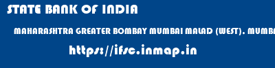 STATE BANK OF INDIA  MAHARASHTRA GREATER BOMBAY MUMBAI MALAD (WEST), MUMBAI  ifsc code